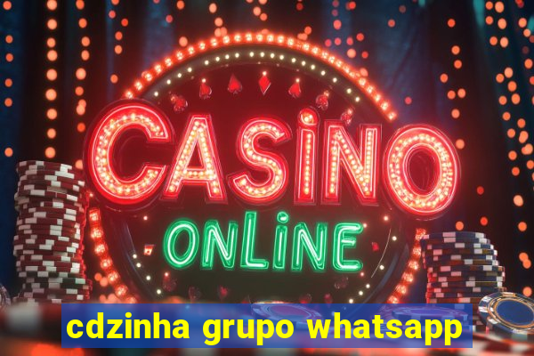 cdzinha grupo whatsapp