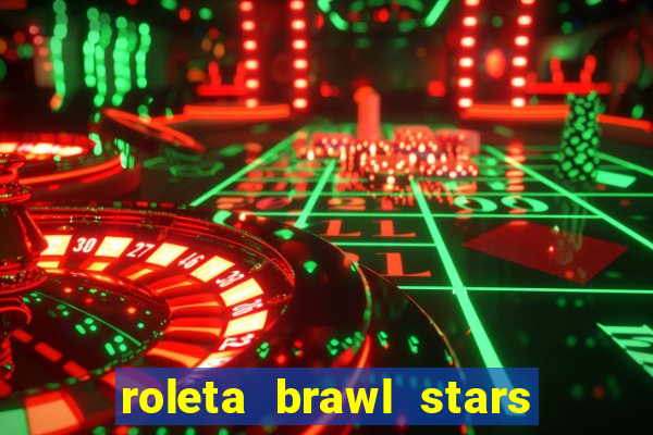 roleta brawl stars 2024 84 brawlers