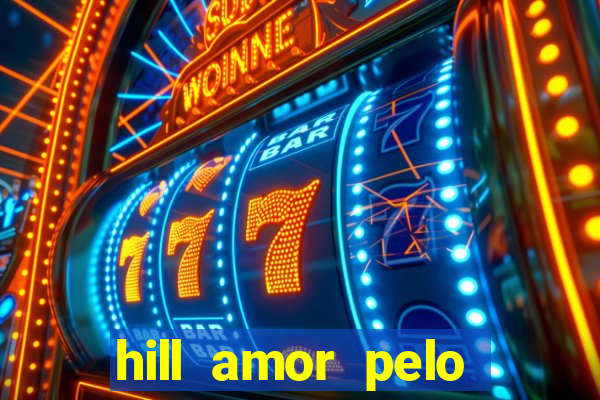 hill amor pelo jogo online