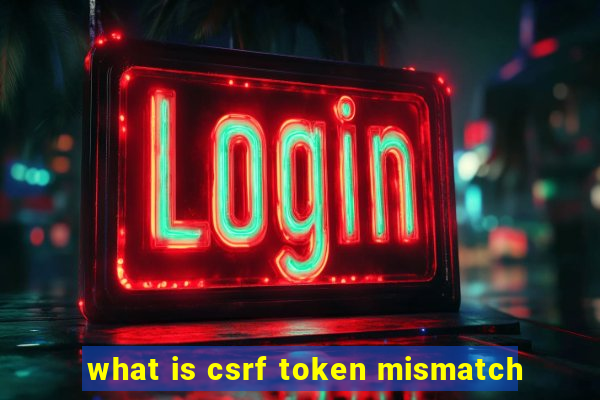 what is csrf token mismatch