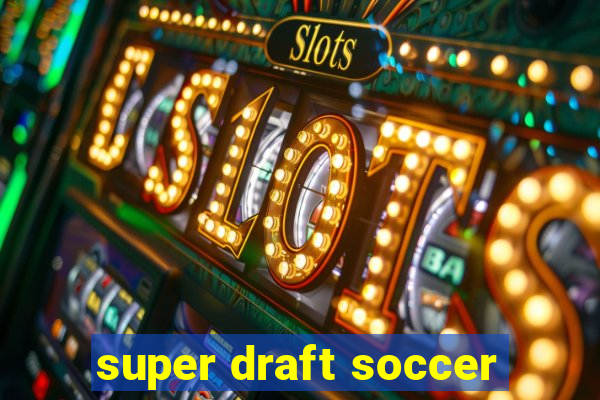 super draft soccer