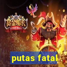 putas fatal