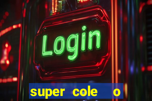 super cole  o 7784 jogos download