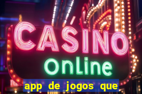 app de jogos que ganha dinheiro de verdade