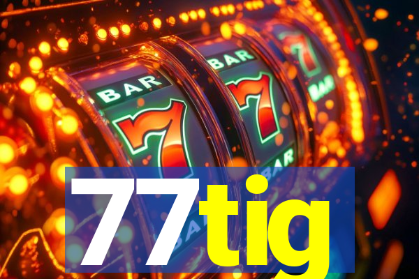 77tig