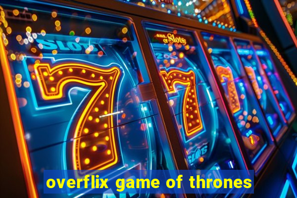 overflix game of thrones