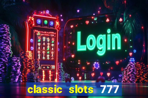 classic slots 777 paga mesmo