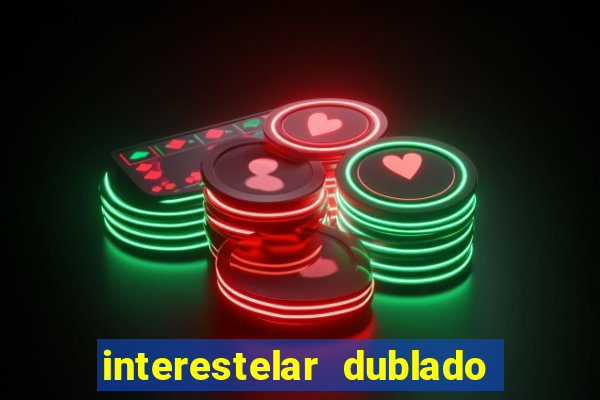 interestelar dublado download interestelar download dublado