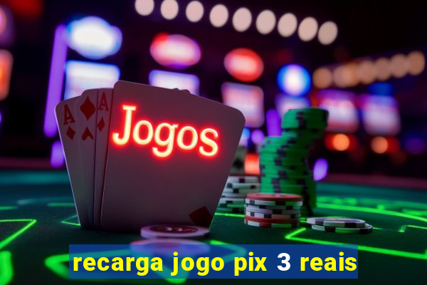 recarga jogo pix 3 reais