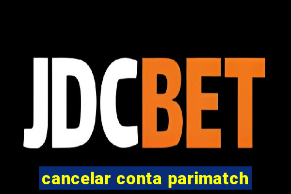 cancelar conta parimatch