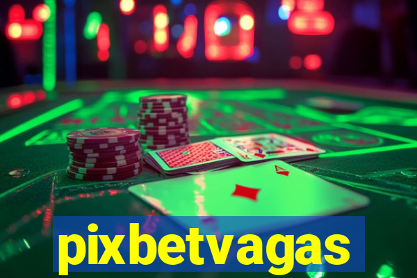 pixbetvagas