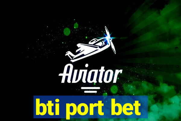 bti port bet