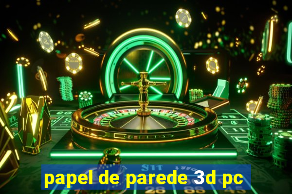 papel de parede 3d pc