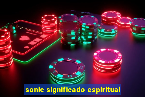 sonic significado espiritual