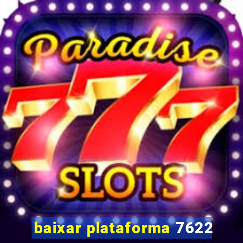 baixar plataforma 7622