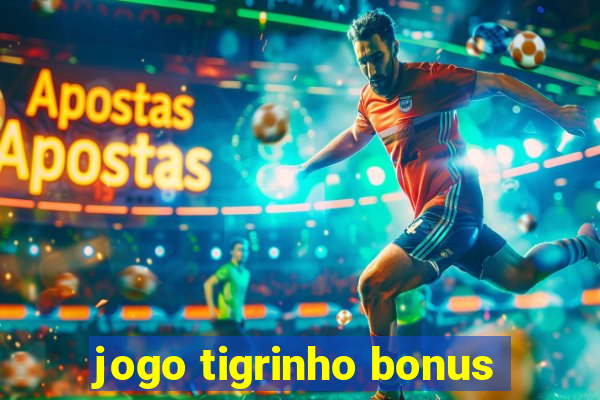 jogo tigrinho bonus