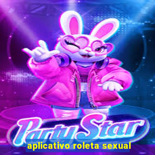 aplicativo roleta sexual