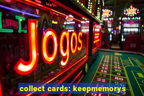 collect cards: keepmemorys