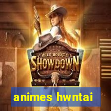 animes hwntai