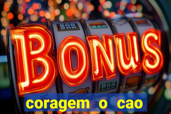 coragem o cao covarde assistir