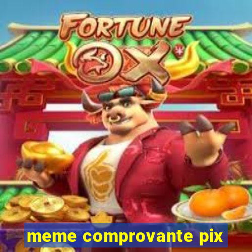 meme comprovante pix