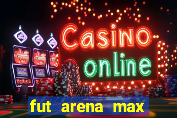 fut arena max futebol ao vivo