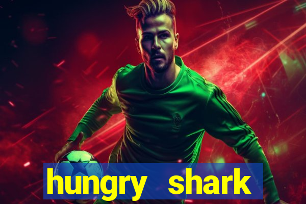 hungry shark evolution dinheiro infinito ios