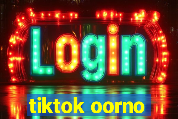 tiktok oorno