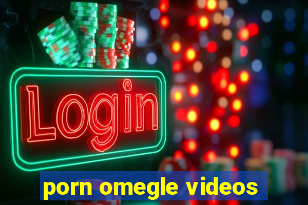 porn omegle videos