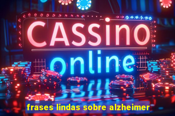 frases lindas sobre alzheimer