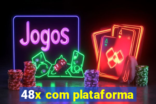 48x com plataforma