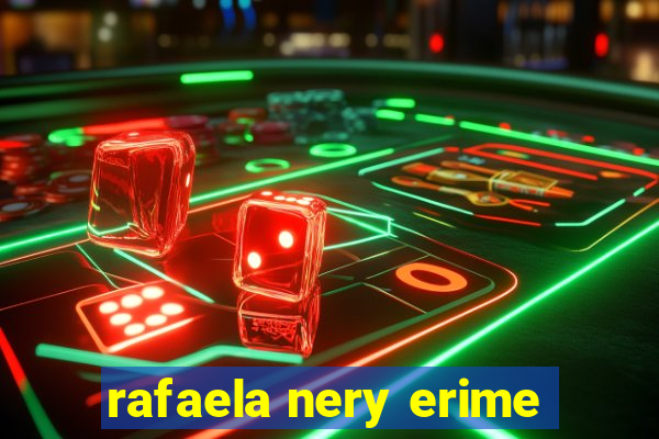 rafaela nery erime