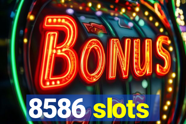 8586 slots