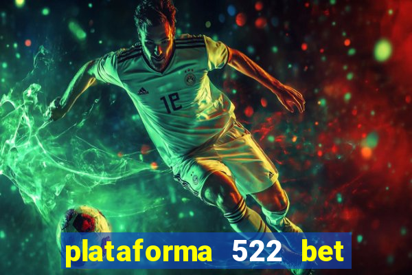 plataforma 522 bet é confiável