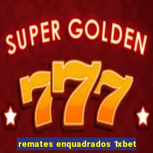 remates enquadrados 1xbet