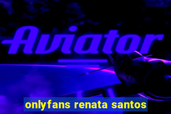 onlyfans renata santos