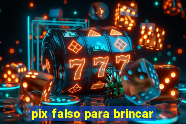 pix falso para brincar