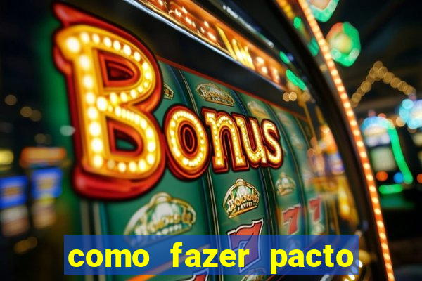 como fazer pacto de riqueza