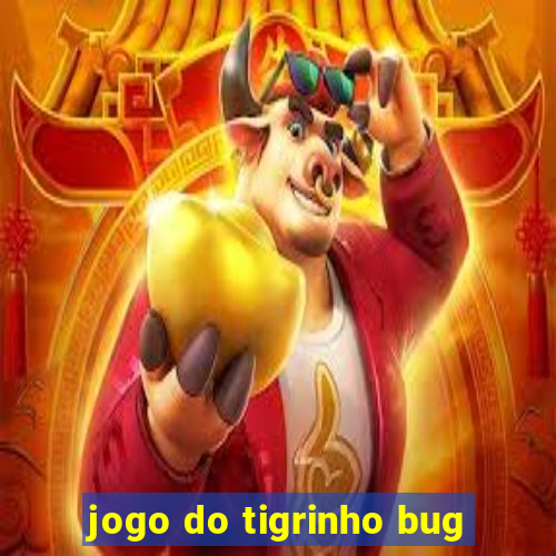 jogo do tigrinho bug