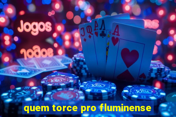quem torce pro fluminense