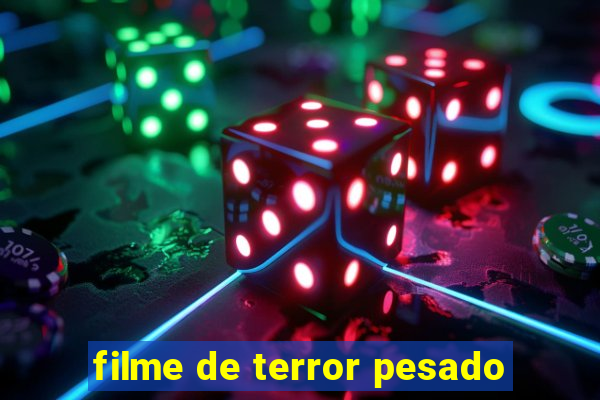 filme de terror pesado