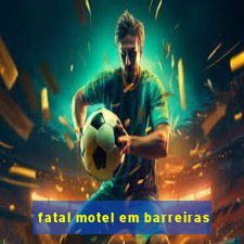 fatal motel em barreiras