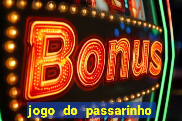 jogo do passarinho que da dinheiro
