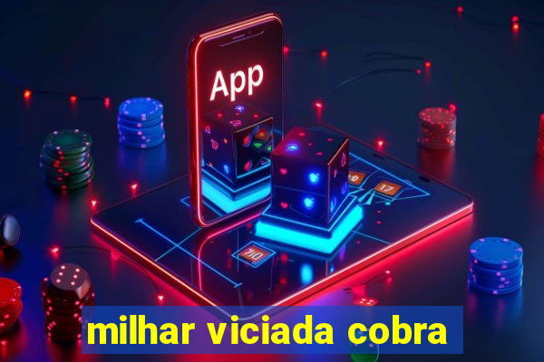milhar viciada cobra