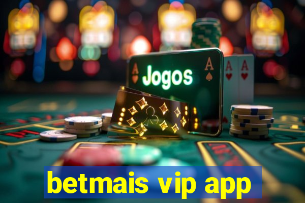 betmais vip app