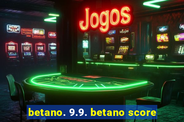 betano. 9.9. betano score