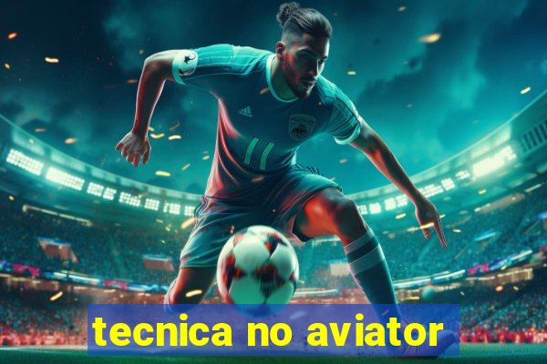 tecnica no aviator