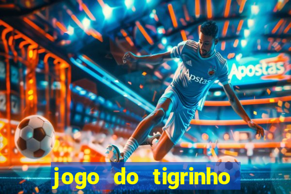 jogo do tigrinho que da bonus no cadastro