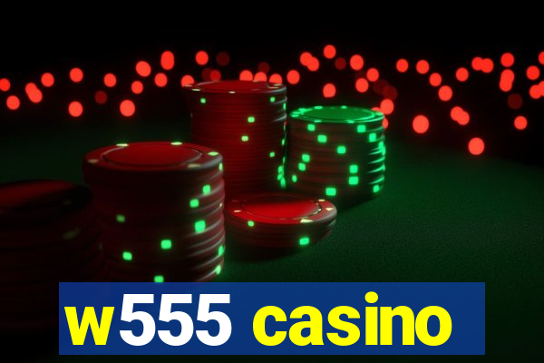 w555 casino
