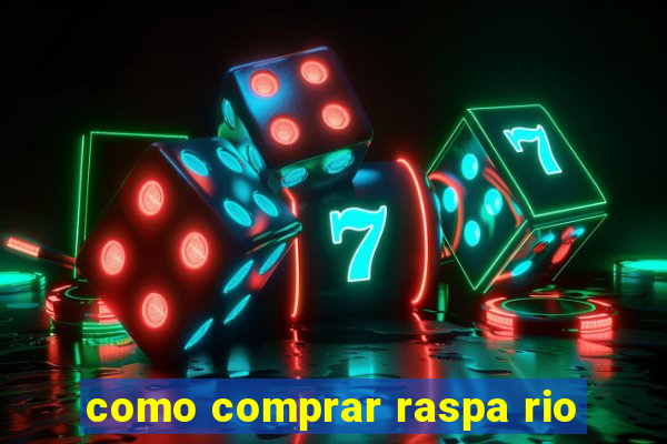 como comprar raspa rio